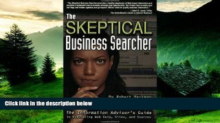 Must Have  The Skeptical Business Searcher: The Information Advisor s Guide to Evaluating Web