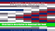 [Popular Books] Urban Indians in Phoenix Schools, 1940-2000 (Indigenous Education) Free