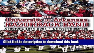 [Popular Books] The University of Arkansas Razorback Band: A History, 1874-2004 Free