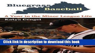 Download Bluegrass Baseball: A Year in the Minor League Life Book Free