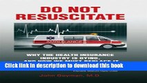 [Popular] Books Do Not Resuscitate: Why the Health Insurance Industry is Dying, and How We Must