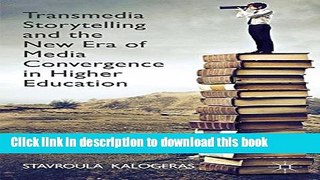 [Fresh] Transmedia Storytelling and the New Era of Media Convergence in Higher Education New Ebook