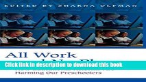 Ebooks All Work and No Play...: How Educational Reforms Are Harming Our Preschoolers (Childhood in