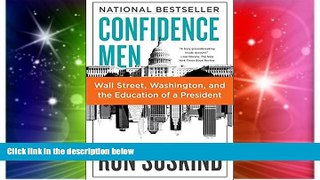 READ FREE FULL  Confidence Men: Wall Street, Washington, and the Education of a President