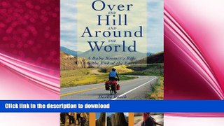 READ book  Over The Hill And Around The World: A Baby Boomer s Ride To The End Of The Earth READ