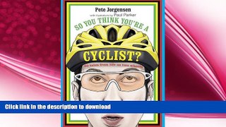 READ book  So You Think You re a Cyclist?: 50 tales from life on two wheels  FREE BOOOK ONLINE