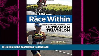 FREE DOWNLOAD  The Race Within: Passion, Courage, and Sacrifice at the Ultraman Triathlon READ