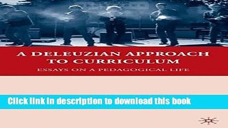 Ebooks A Deleuzian Approach to Curriculum: Essays on a Pedagogical Life (Education,