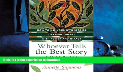 READ ONLINE Whoever Tells the Best Story Wins: How to Use Your Own Stories to Communicate with