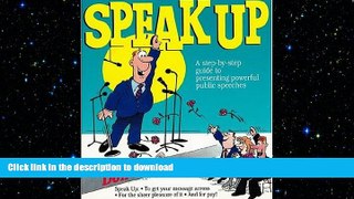 DOWNLOAD Speak Up: A Step-By-Step Guide to Presenting Powerful Public Speeches READ NOW PDF ONLINE