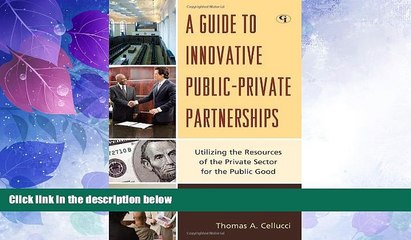 Big Deals  A Guide to Innovative Public-Private Partnerships: Utilizing the Resources of the
