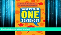 EBOOK ONLINE What Is Your One Sentence?: How to Be Heard in the Age of Short Attention Spans READ