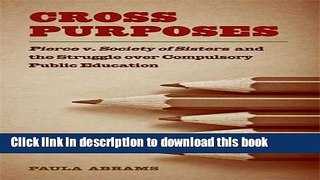 [Popular Books] Cross Purposes: Pierce v. Society of Sisters and the Struggle over Compulsory
