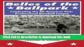 Download Belles of the Ballpark: Celebrating the All-American Girls Professional Baseball League