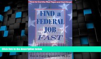 Full [PDF] Downlaod  Find a Federal Job Fast!: How to Cut the Red Tape and Get Hired  Download PDF