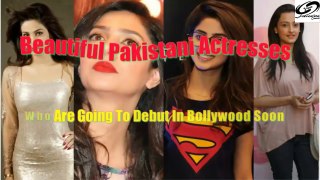 Beautiful Pakistani Actresses Who Are Going To Debut In Bollywood Soon