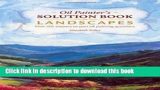 [Popular] Books Oil Painter s Solution Book - Landscapes: Over 100 Answers to Your Oil Painting