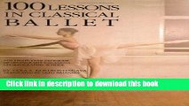 [Popular] Books 100 Lessons in Classical Ballet: The Eight-Year Program of Leningrad s Vaganova