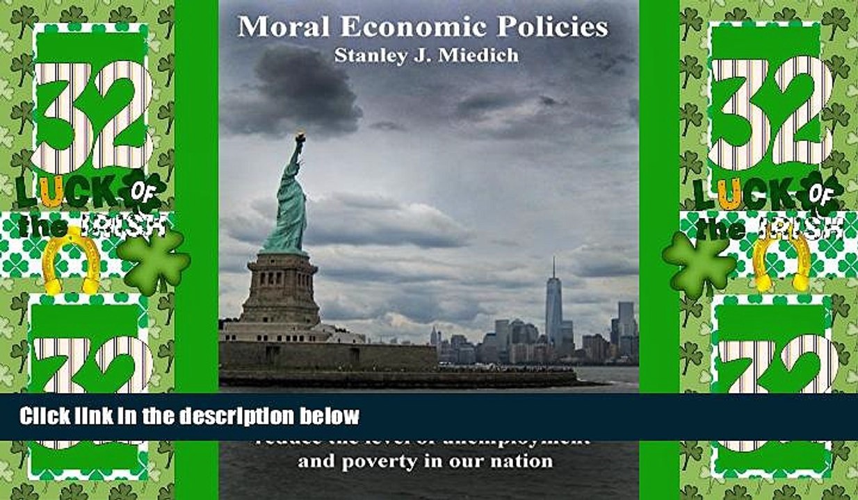 Big Deals  Moral Economic Policies: Fiscal and monetary policies that would reduce the level of