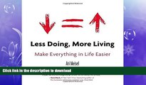 DOWNLOAD Less Doing, More Living: Make Everything in Life Easier READ PDF FILE ONLINE