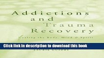 [PDF] Addictions and Trauma Recovery: Healing the Body, Mind   Spirit [Full Ebook]