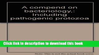 [Popular Books] A compend on bacteriology,: Including pathogenic protozoa Free Online