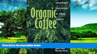 READ FREE FULL  Organic Coffee: Sustainable Development by Mayan Farmers (Ohio RIS Latin America