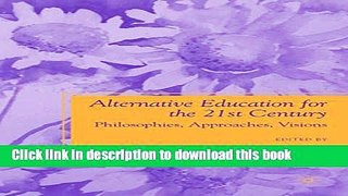 [Popular Books] Alternative Education for the 21st Century: Philosophies, Approaches, Visions Full