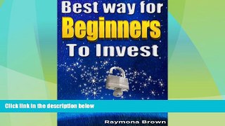 Must Have  Best Way for Beginners to Invest: Invest with confidence, decrease risks and increase