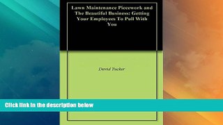 Full [PDF] Downlaod  Lawn Maintenance Piecework and The Beautiful Business: Getting Your Employees