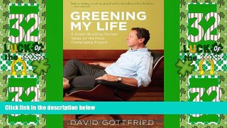 Full [PDF] Downlaod  Greening My Life: A Green Building Pioneer Takes on His Most Challenging