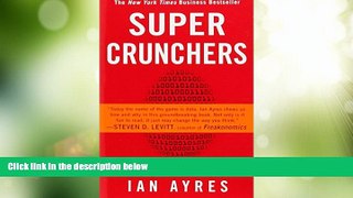 Big Deals  Super Crunchers: Why Thinking-By-Numbers is the New Way To Be Smart  Free Full Read