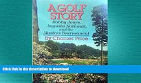 FREE DOWNLOAD  A Golf Story: Bobby Jones, Augusta National, and the Masters Tournament  DOWNLOAD