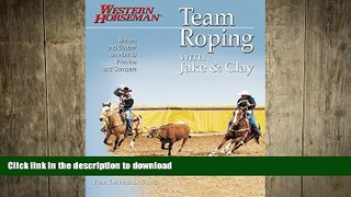 READ book  Team Roping With Jake and Clay: Barnes and Cooper on How to Practice and Compete (A