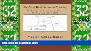 Must Have  The Art of Business Process Modeling: The Business Analyst s Guide to Process Modeling