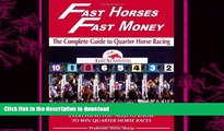 FREE PDF  Fast Horses, Fast Money: The Complete Guide to Quarter Horse Racing. Subtitle: