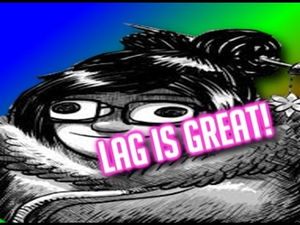 LAG IS GREAT