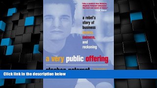 READ FREE FULL  A Very Public Offering: A Rebel s Story of Business Excess, Success, and