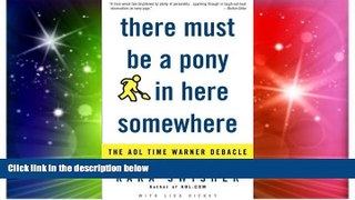 READ FREE FULL  There Must Be a Pony in Here Somewhere: The AOL Time Warner Debacle and the Quest