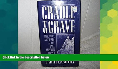 READ FREE FULL  Cradle to Grave: Life, Work, and Death at the Lake Superior Copper Mines  Download