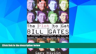 Must Have  The Plot to Get Bill Gates: An Irreverent Investigation of the World s Richest Man...
