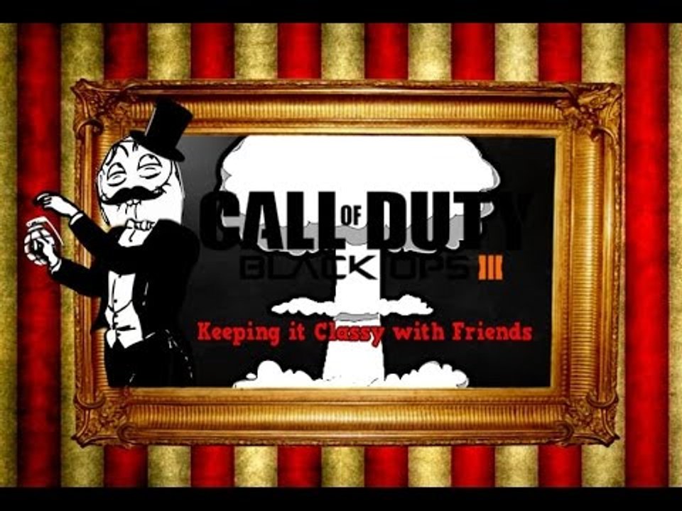 Black Ops 3 Stream - Keeping It Classy w/ Friends