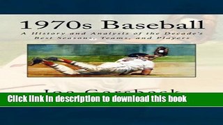 [Popular Books] 1970s Baseball: A History and Analysis of the Decade s Best Seasons, Teams, and