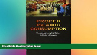 EBOOK ONLINE  Proper Islamic Consumption: Shopping Among the Malays in Modern Malaysia: