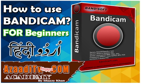 How to use Bandicam in Urdu/Hindi for Beginners = Azaaditv.blogspot.com