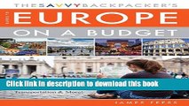 [Popular] The Savvy Backpackerâ€™s Guide to Europe on a Budget: Advice on Trip Planning, Packing,