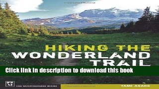 [Popular] Hiking the Wonderland Trail: The Complete Guide to Mount Rainier s Premier Trail