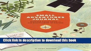 [Download] Small Adventures Journal: A Little Field Guide for Big Discoveries in Nature Paperback