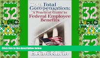 Must Have  Total Compensation: A Practical Guide to Federal Employee Benefits  READ Ebook Full