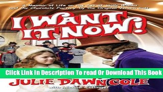 [Download] I Want it Now! A Memoir of Life on the Set of Willy Wonka and the Chocolate Factory